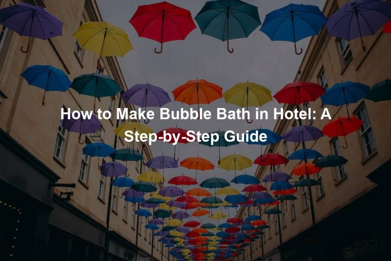 How to Make Bubble Bath in Hotel: A Step-by-Step Guide
